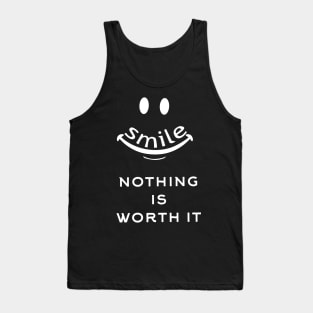 Smile nothing is worth it Tank Top